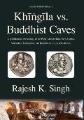 Khingila vs. Buddhist Caves: A synchronised chronology of the Early Alchon Huns, Early Guptas, Vakatakas, Traikutakas, and Buddhist caves (ca. 451-