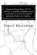 Rammohun Roy (1772-1833): a public intellectual and the arrival of native printed texts in India.: Mastering imperial print: acts of resistance
