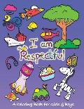 I Am Respectful: A Coloring Book for Girls and Boys - Activity Book for Kids to Build A Strong Character