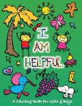 I Am Helpful: A Coloring Book for Girls and Boys - Activity Book for Kids to Build A Strong Character