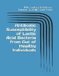 Antibiotic Susceptibility of Lactic Acid Bacteria from Gut of Healthy Individuals