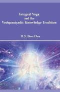 Integral Yoga and the Vedopaniṣadic Knowledge Tradition