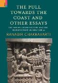 The Pull Towards the Coast and Other Essays: The Indian Ocean History and the Subcontinent before 1500 CE.