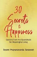30 Secrets to Happiness: Lessons from the Upanishads for Meaningful Living