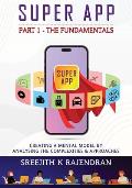 Super App Part 1 - The Fundamentals: Creating A Mental Model By Analysing The Complexities & Approaches