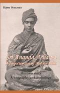 Sri Ananda Acharya - A Forgotten Son of Mother India: His own story. A biography and anthology.