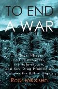 To End a War: A Short History of Human Rights, the Rule of Law, and How Drug Prohibition Violates the Bill of Rights