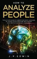 How to Analyze People: The Ultimate Guide to Understand Body Language, Influence Human Behavior, Read Anyone with Proven Psychology Technique