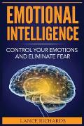 Emotional Intelligence: Control Your Emotions and Eliminate Fear