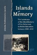Islands of Memory: The Landscape of the (Non)Memory of the Holocaust in Polish Education Between 1989-2015