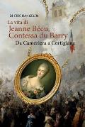 La vita di Jeanne B?cu, Contessa du Barry Da Cameriera a Cortigiana: Italienisch-Deutsch Stufe B1