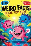 Weird Facts Book for Kids: Fun Interesting and Curious Trivia about History, Science and Animals will Blow the Minds of Awesome, Smart Girls and