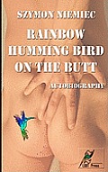 Rainbow Humming Bird On The Butt: Autobiography