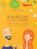 An Illustrated Guide to Self-Discipline: 50 Habits to More Self-Control, Success, and Satisfaction in Life