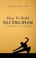 How to Build Self-Discipline: Resist Temptations and Reach Your Long-Term Goals