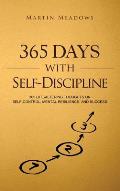 365 Days With Self-Discipline: 365 Life-Altering Thoughts on Self-Control, Mental Resilience, and Success