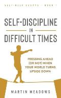 Self-Discipline in Difficult Times: Pressing Ahead (or Not) When Your World Turns Upside Down