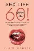 Sex life begins after... 60!: Complete guide to boost your sexuality after 60 - intimacy, incendiary sex, list of positions, health issues, tantra a