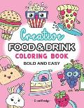 Creative Food and Drink Bold and Easy Coloring Book: Cute Snacks, Treats. Simple Sweet Things. Funny acitivity For Kids, Teens, Adults. For Alcohol Ma
