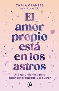 El Amor Propio Est? En Los Astros: Una Gu?a C?smica Para Aprender a Quererte Y a Querer / Self-Love Is in the Stars