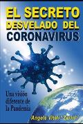 El Secreto Desvelado del Coronavirus: Una visi?n diferente de la Pandemia