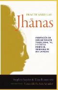 Practicando las jhanas: Meditaci?n de Concentraci?n Tradicional tal y como la ense?a Pa Auk Sayadaw