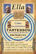 Ella (la m?s deseada): C?mo encontramos Tartessos, y Las Columnas de H?rcules, en Huelva.
