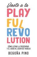?nete a la Playful Revolution: C?mo llevar la creatividad y el juego al lugar de trabajo