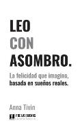Leo Con Asombro: La felicidad que imagino, basada en sue?os reales.