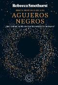 Breve Historia de Los Agujeros Negros / A Brief History of Black Holes: And Why Nearly Everything You Know about Them Is Wrong