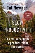Slow Productivity (Slow Productivity Spanish Edition): El Arte Secreto de la Productividad Sin Estr?s