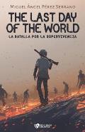The last day of the World I: La batalla por la supervivencia