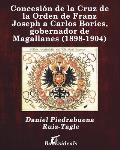 Concesi?n de la Cruz de la Orden de Franz Joseph a Carlos Bor?es, gobernador de Magallanes (1898-1904)