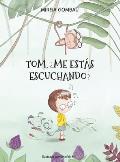 Tom, ?me est?s escuchando?