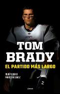 Tom Brady. El Partido M?s Largo / Tom Brady. the Longest Match