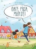 ?Date prisa, Matilde!