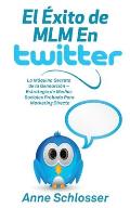 El ?xito de MLM En Twitter: La M?quina Secreta de la Genearci?n - Estrategia de Medios Sociales Probada Para Marketing Directo