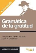 Gram?tica de la gratitud.: Comentarios a todos los libros de G. K. Chesterton