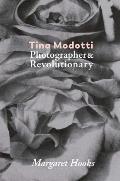 Tina Modotti Photographer & Revolutionary
