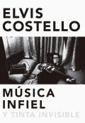 Musica infiel y tinta invisible Memorias de Elvis Costello