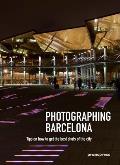 Photographing Barcelona: Tips on How to Get the Best Shots of the City
