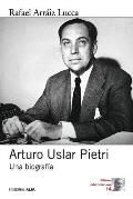 Arturo Uslar Pietri: Una biograf?a