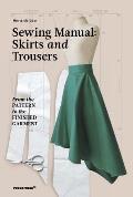 Sewing Manual Skirts & Trousers From the Pattern to the Finished Garment