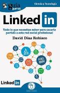 Gu?aBurros Linkedin: Todo lo que necesitas saber para sacarle partido a esta red social profesional
