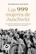 Las 999 Mujeres de Auschwitz: La Extraordinaria Historia de Las J?venes Jud?as Q Ue Llegaron En El Primer Tren a Auschwitz / 999: The Extraordinary Yo