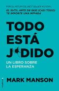 Todo Est? Jodido: Un Libro Sobre La Esperanza / Everything Is F*cked: A Book Abo UT Hope