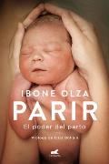 Parir: El Poder del Parto (Nueva Ed. Prefacio Autora) / Birth. the Power of Labor (Updated Edition)