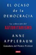 El Ocaso de la Democracia: La Seducci?n del Autoritarismo / Twilight of Democrac Y: The Seductive Lure of Authoritarianism