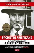 Prometeo Americano. El Libro Que Inspir? La Pel?cula Oppenheimer / American Prom Etheus