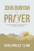John Bunyan on Prayer: 31 Prayer Insights From the Author of The Pilgrim's Progress. (LARGE PRINT)